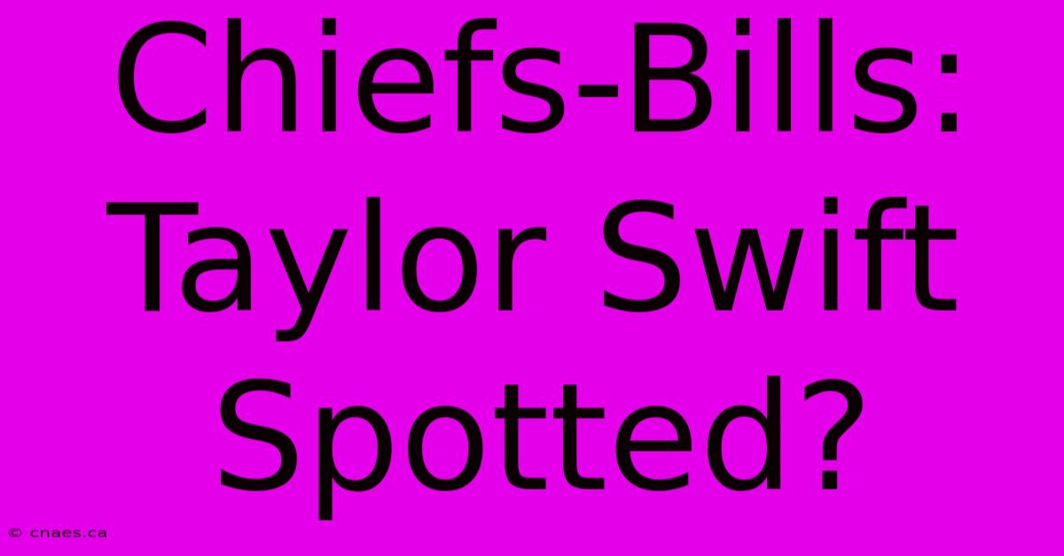 Chiefs-Bills: Taylor Swift Spotted?