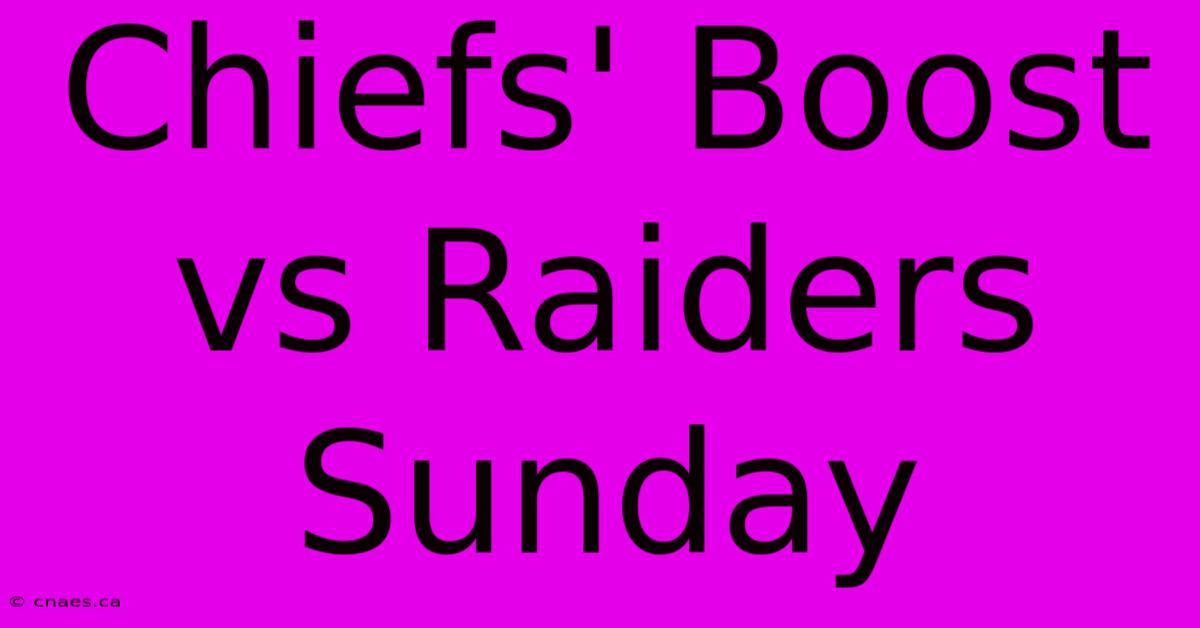 Chiefs' Boost Vs Raiders Sunday