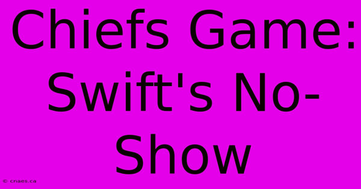 Chiefs Game: Swift's No-Show