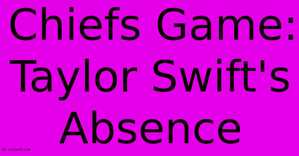 Chiefs Game: Taylor Swift's Absence