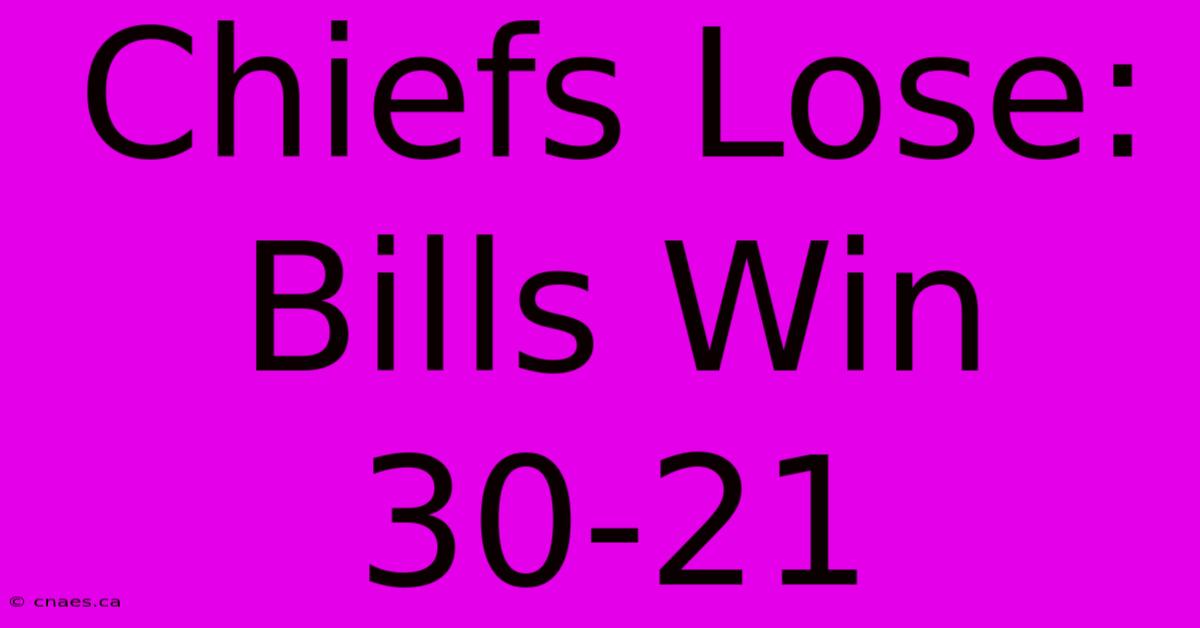 Chiefs Lose: Bills Win 30-21