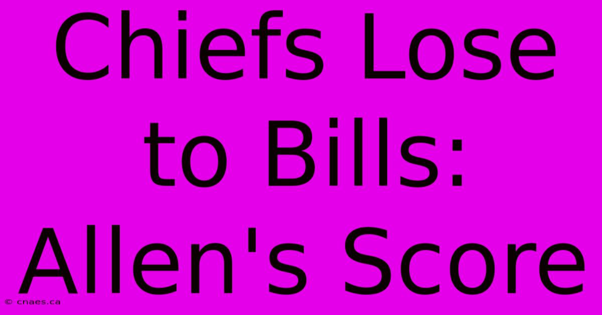 Chiefs Lose To Bills: Allen's Score