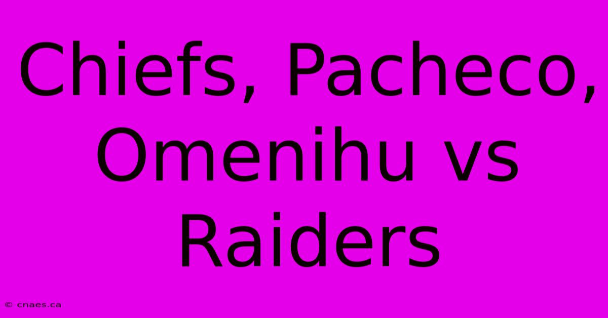 Chiefs, Pacheco, Omenihu Vs Raiders