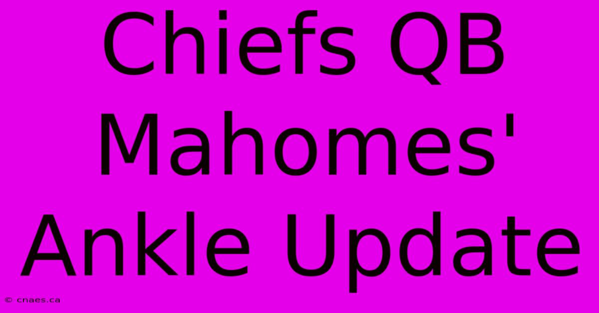 Chiefs QB Mahomes' Ankle Update