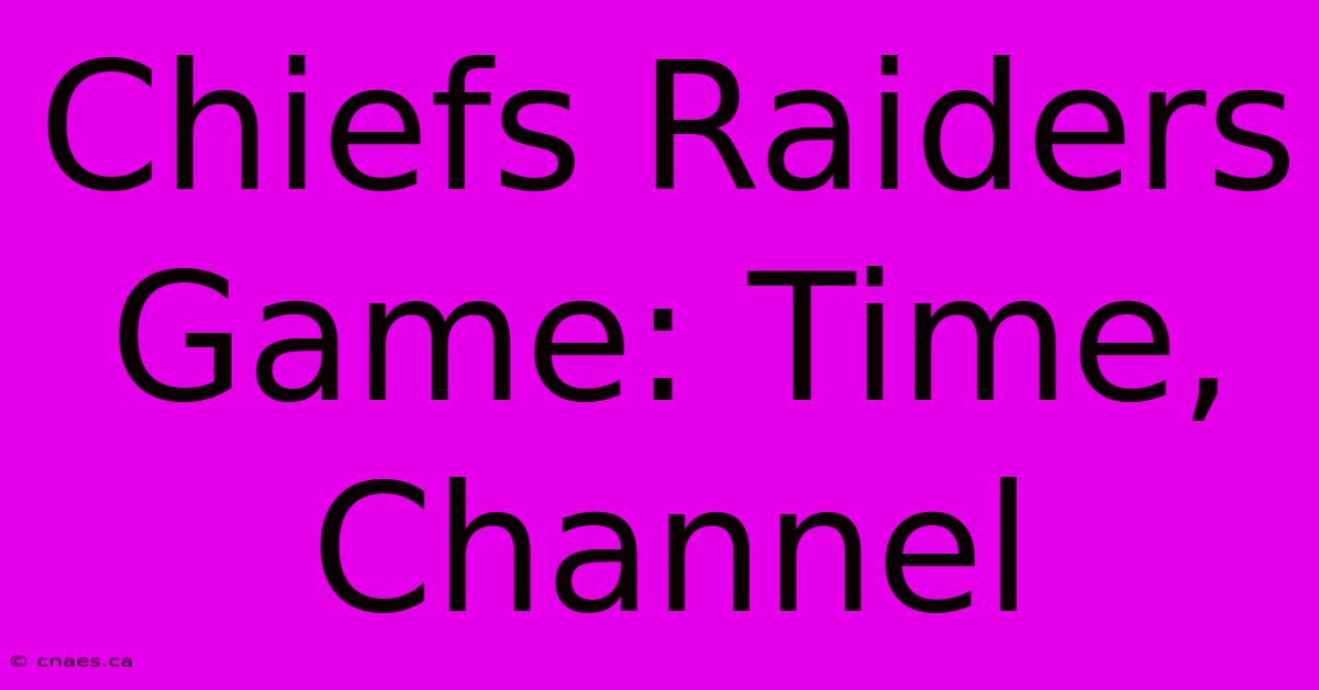 Chiefs Raiders Game: Time, Channel