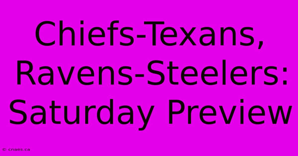 Chiefs-Texans, Ravens-Steelers: Saturday Preview