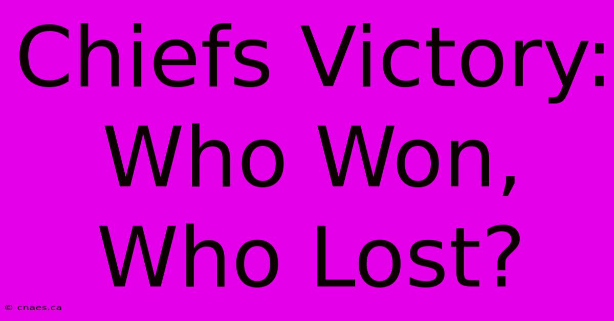 Chiefs Victory: Who Won, Who Lost?