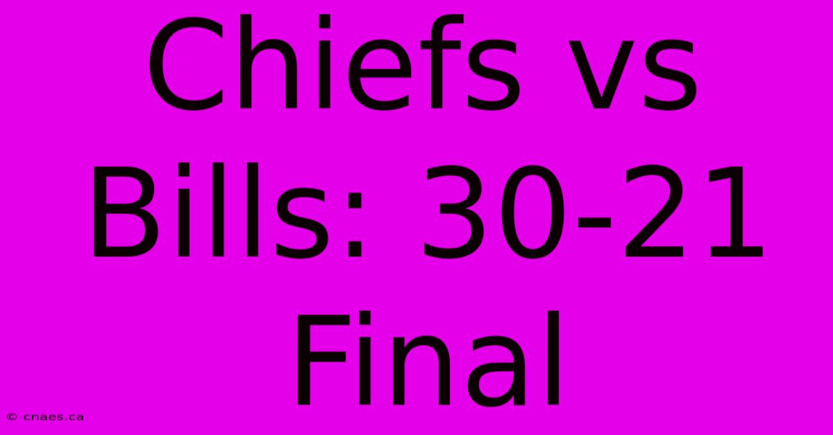 Chiefs Vs Bills: 30-21 Final