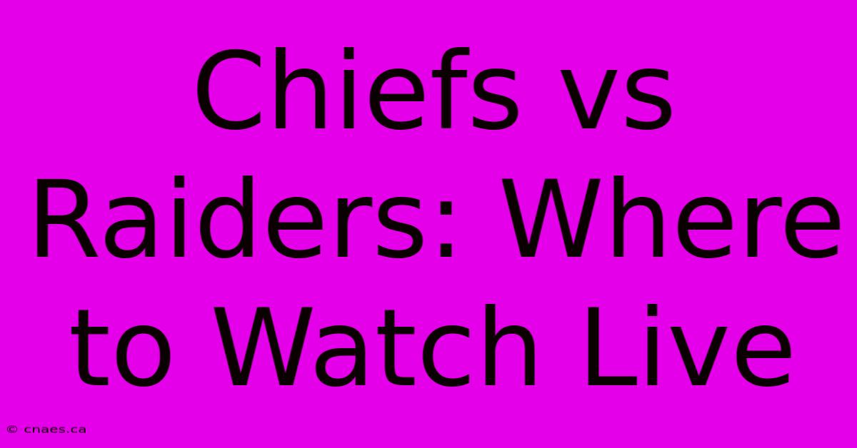 Chiefs Vs Raiders: Where To Watch Live