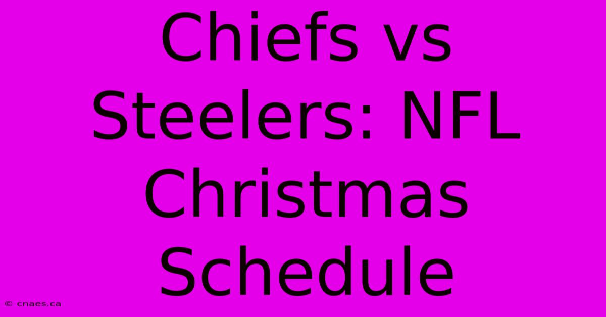 Chiefs Vs Steelers: NFL Christmas Schedule