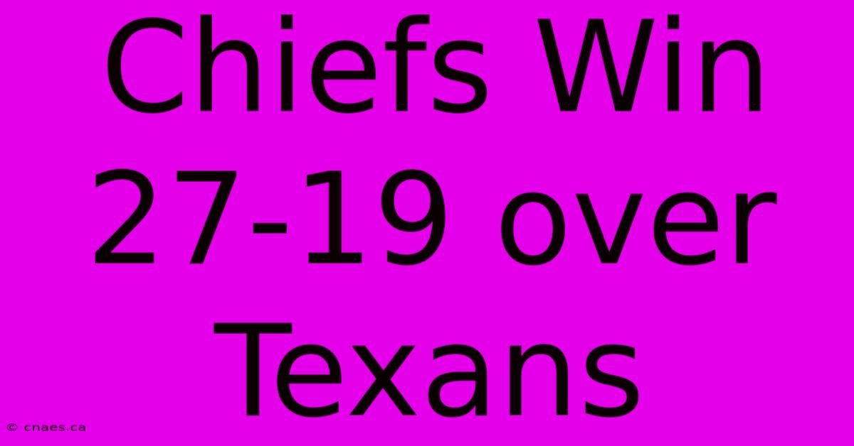 Chiefs Win 27-19 Over Texans