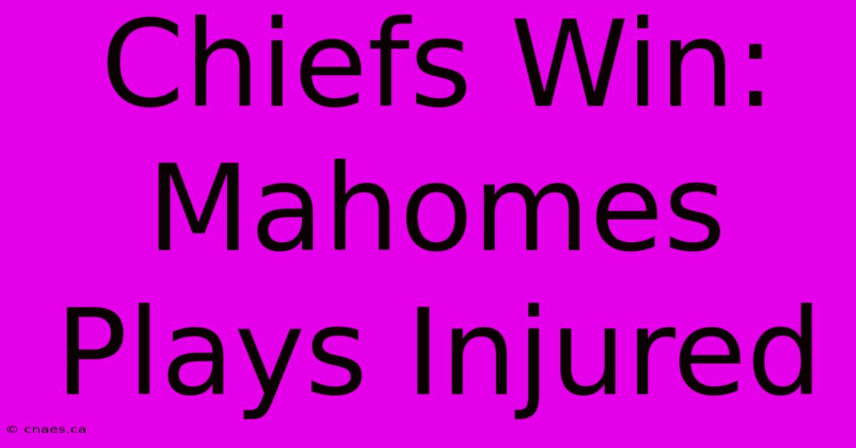 Chiefs Win: Mahomes Plays Injured