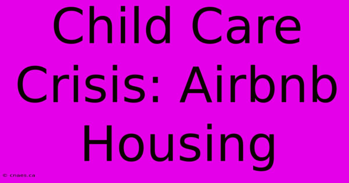 Child Care Crisis: Airbnb Housing