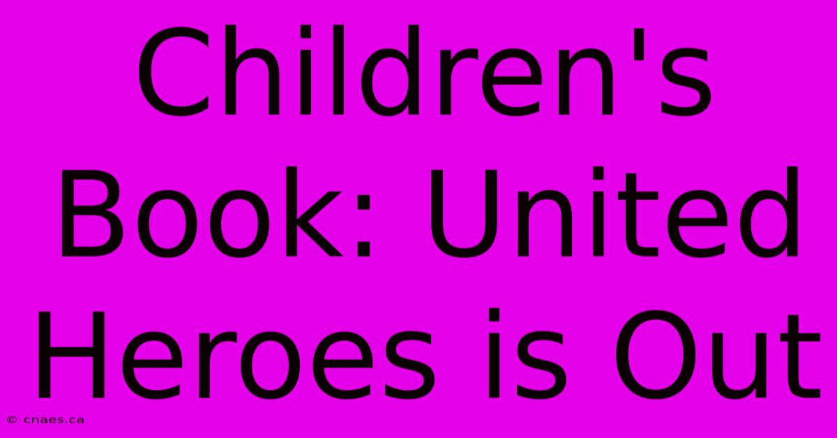 Children's Book: United Heroes Is Out