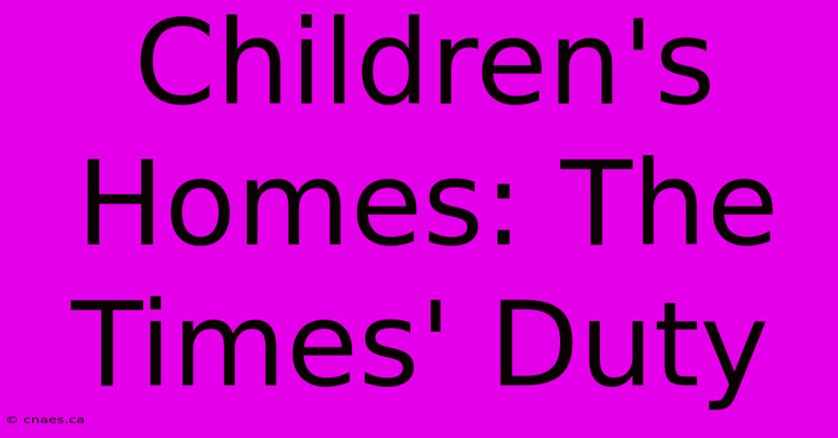 Children's Homes: The Times' Duty