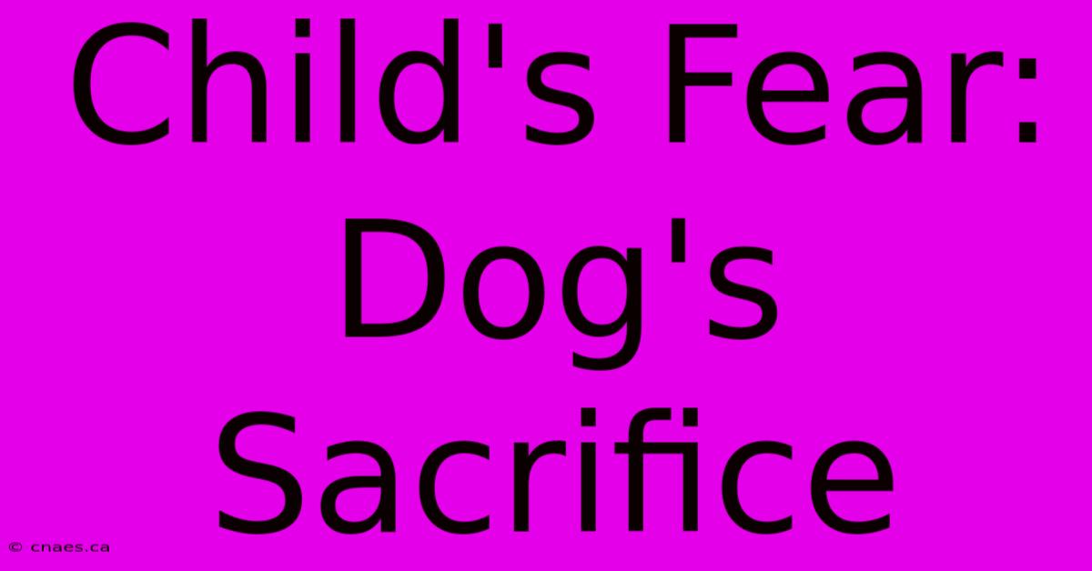 Child's Fear: Dog's Sacrifice