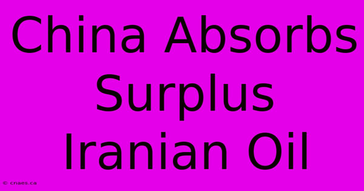 China Absorbs Surplus Iranian Oil