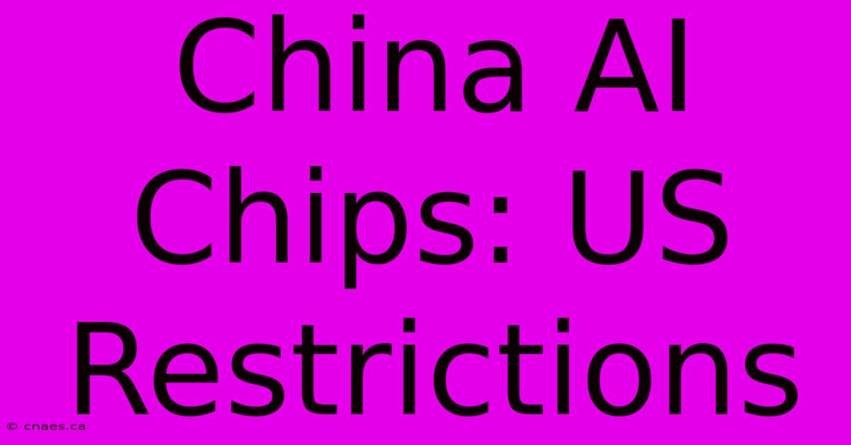 China AI Chips: US Restrictions