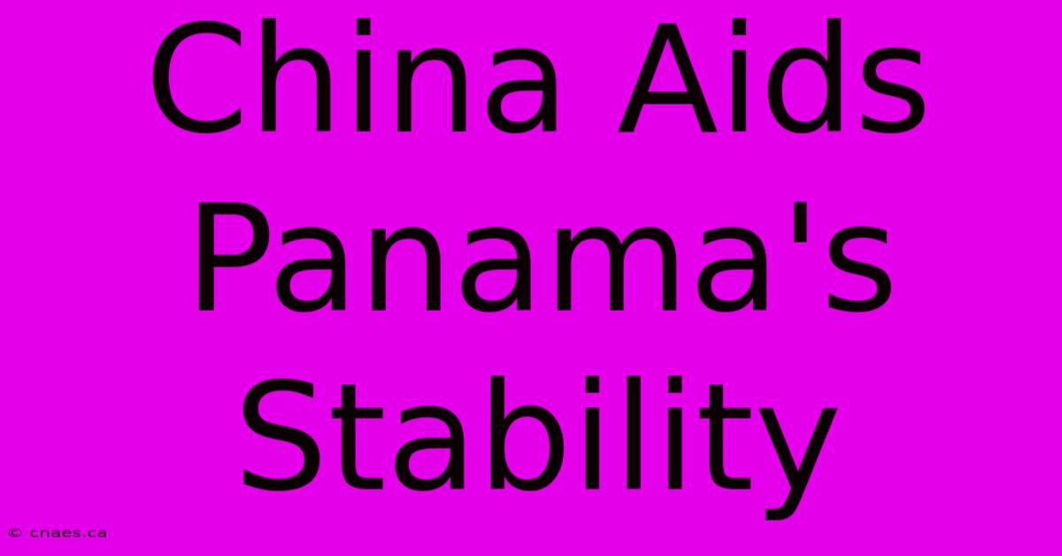 China Aids Panama's Stability