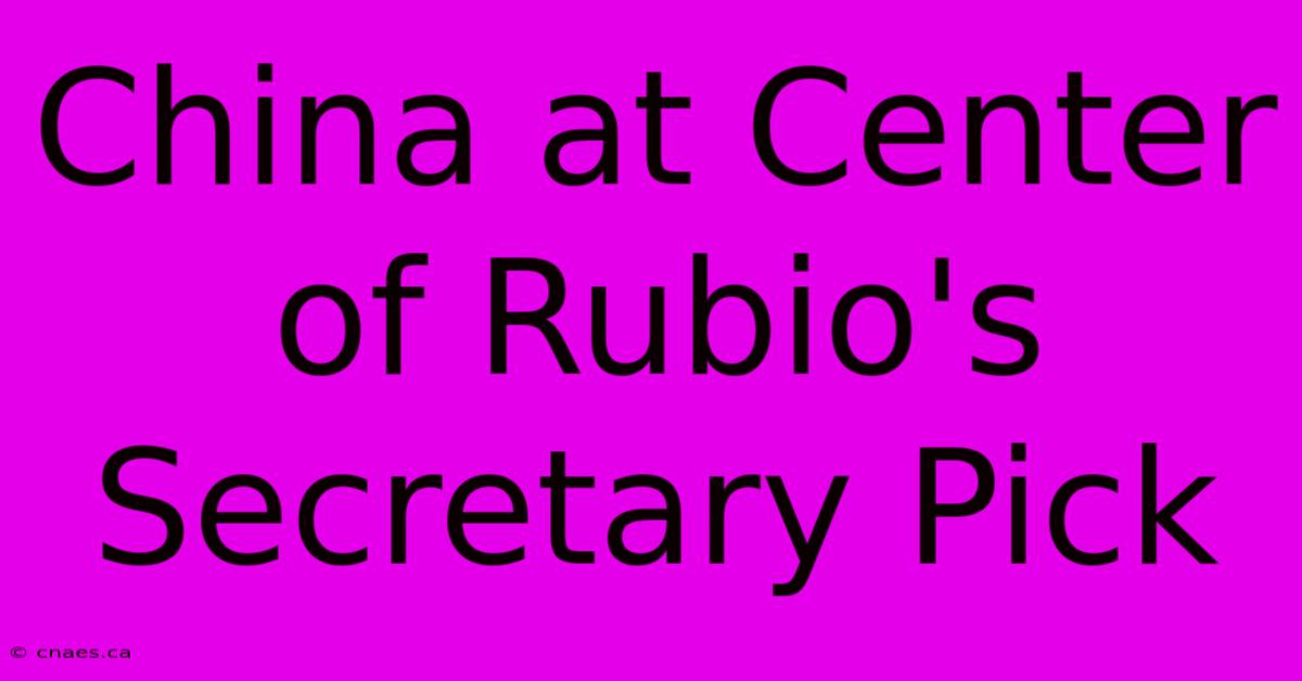 China At Center Of Rubio's Secretary Pick