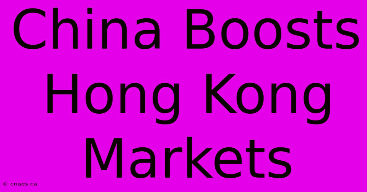 China Boosts Hong Kong Markets