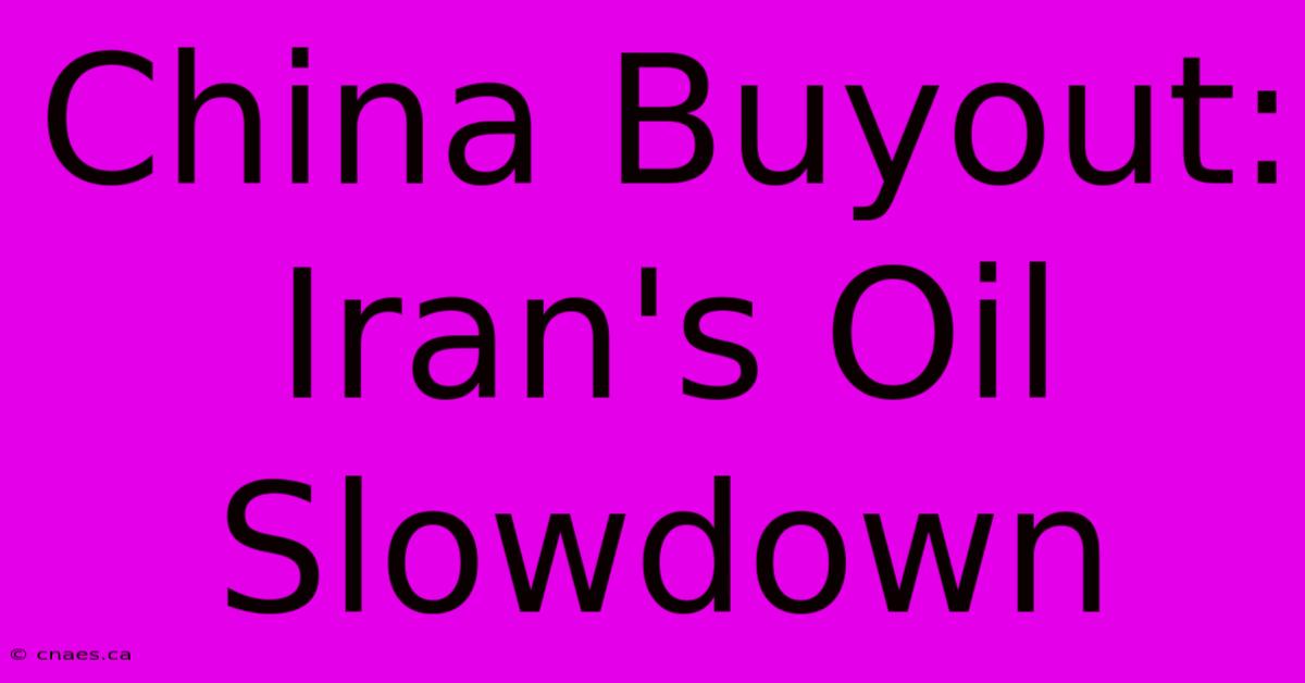 China Buyout:  Iran's Oil Slowdown