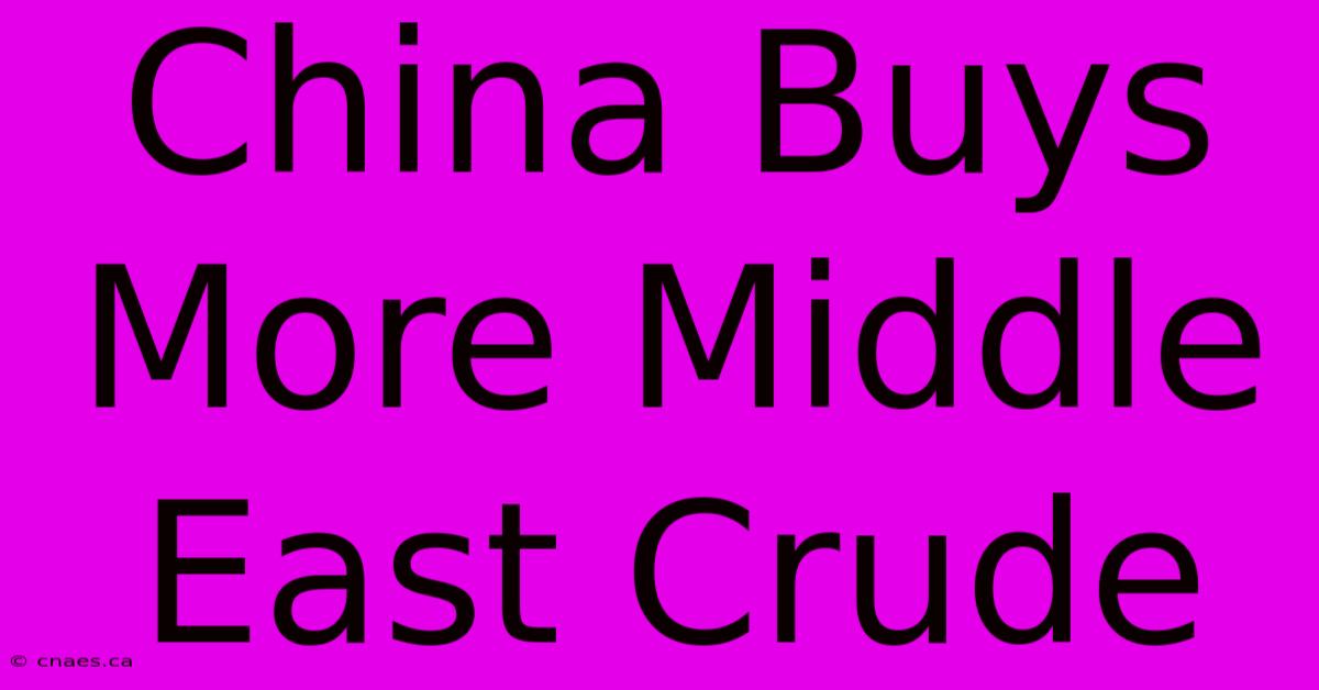 China Buys More Middle East Crude