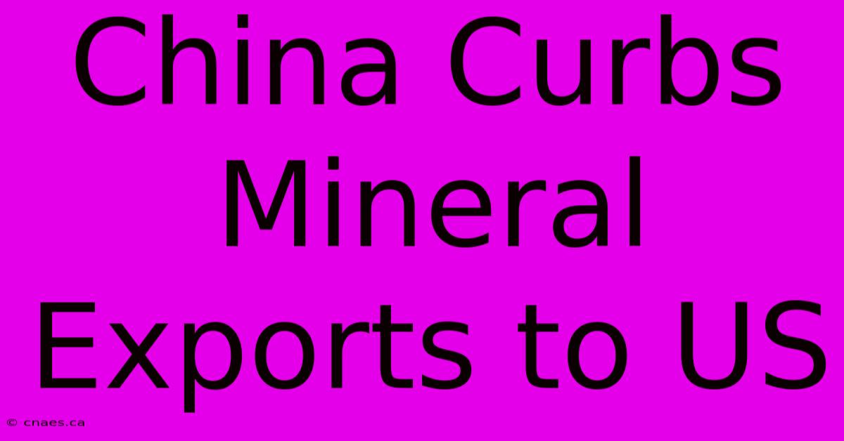 China Curbs Mineral Exports To US