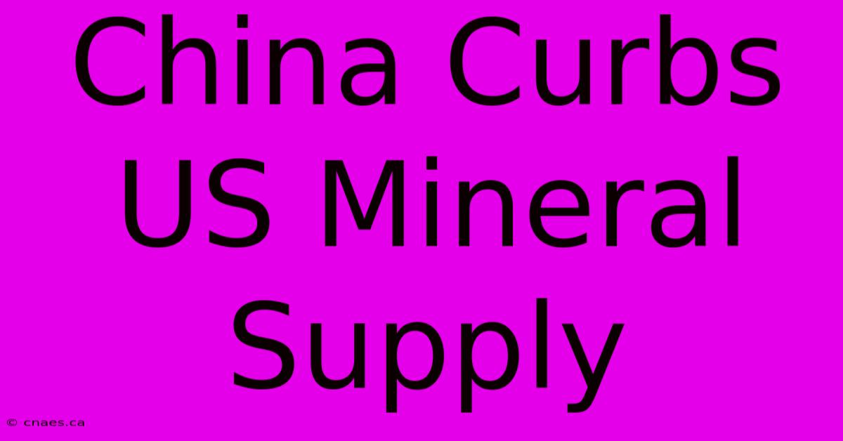 China Curbs US Mineral Supply