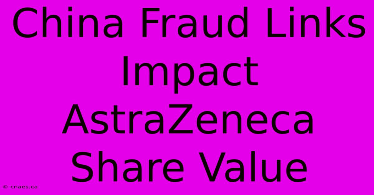 China Fraud Links Impact AstraZeneca Share Value