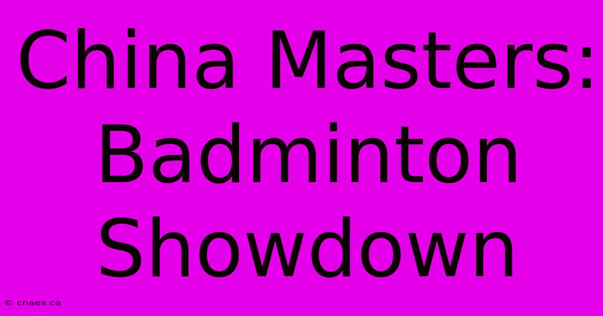 China Masters: Badminton Showdown