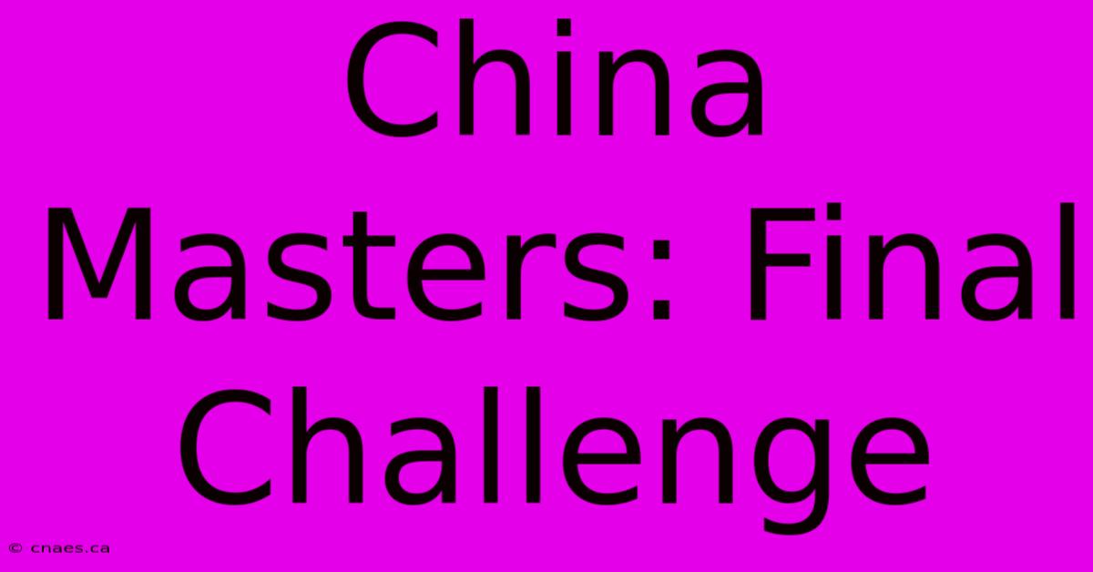 China Masters: Final Challenge