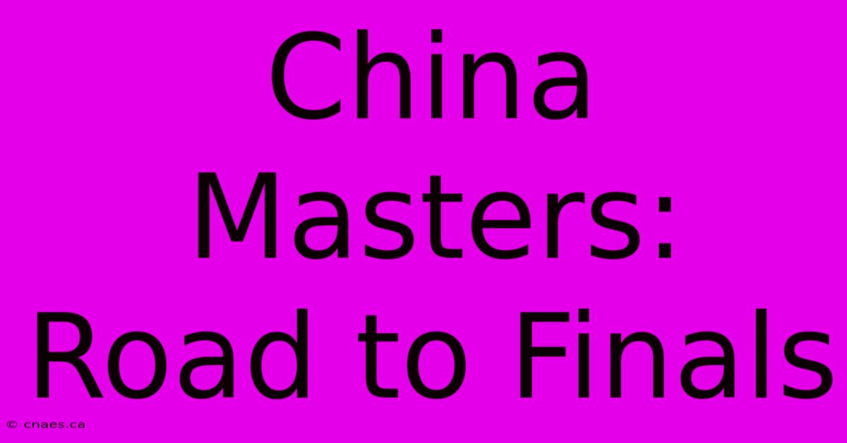 China Masters: Road To Finals