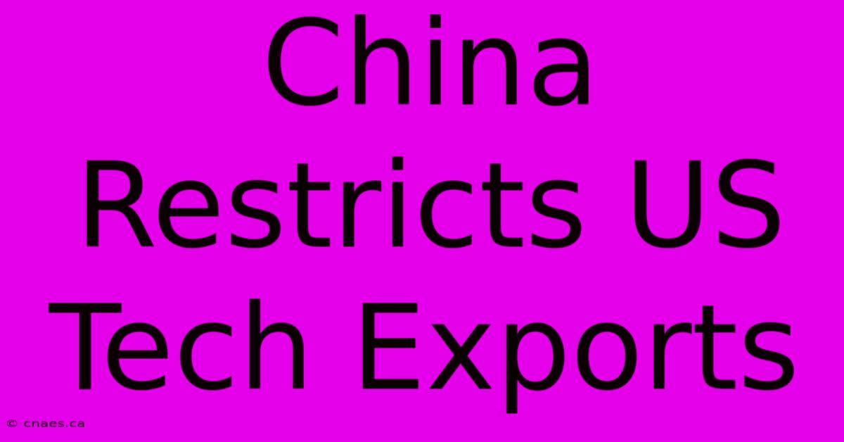 China Restricts US Tech Exports