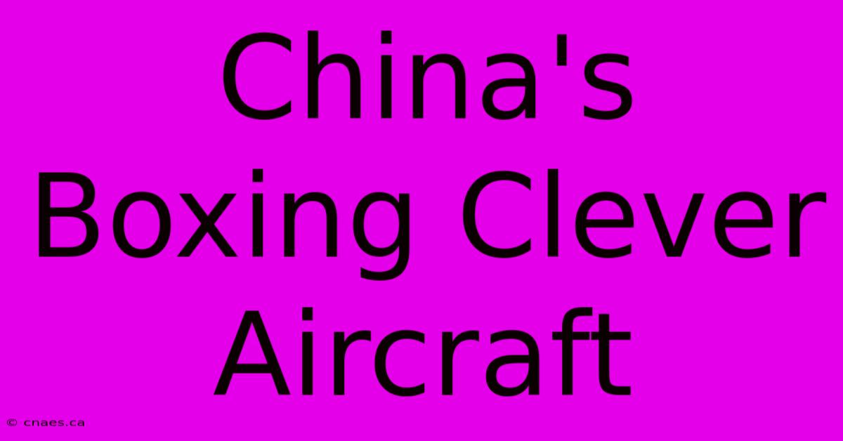 China's Boxing Clever Aircraft