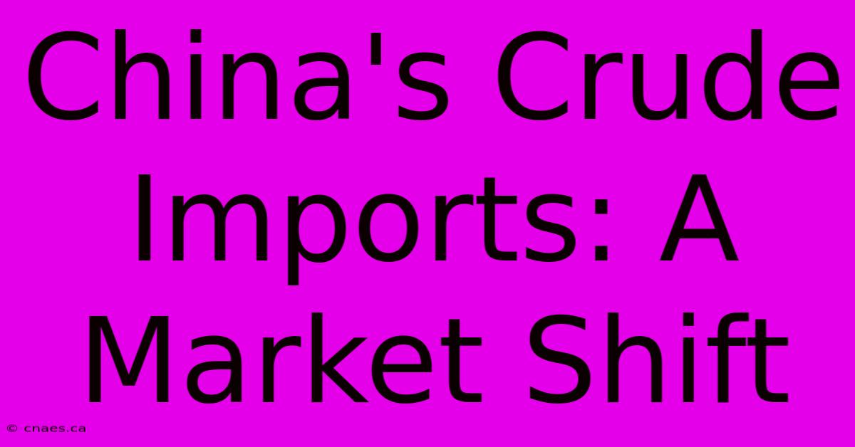 China's Crude Imports: A Market Shift