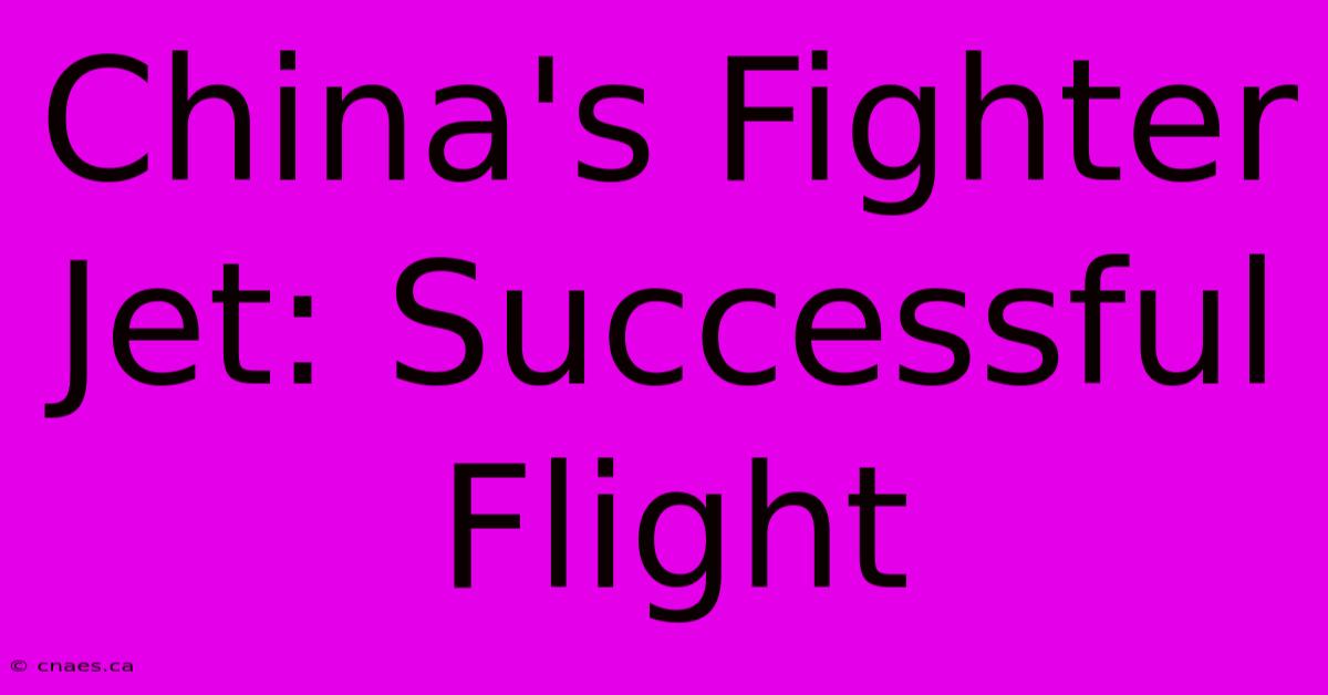 China's Fighter Jet: Successful Flight