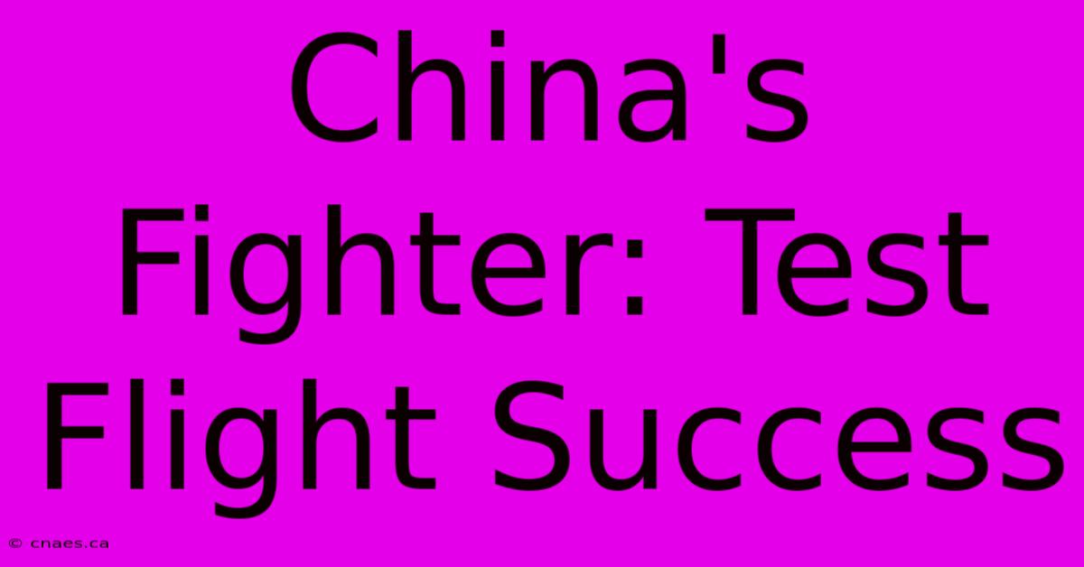 China's Fighter: Test Flight Success