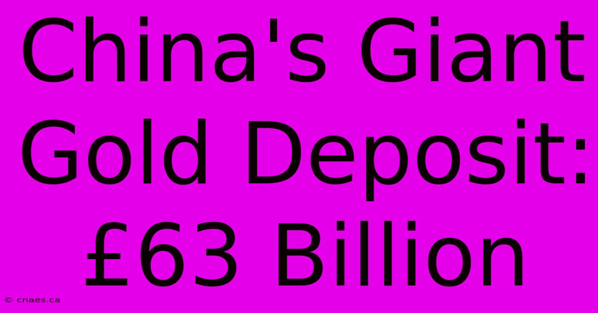 China's Giant Gold Deposit: £63 Billion