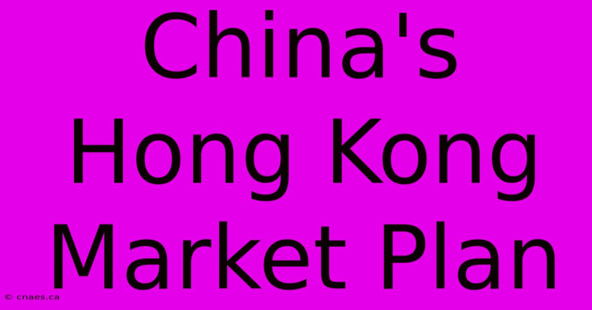 China's Hong Kong Market Plan