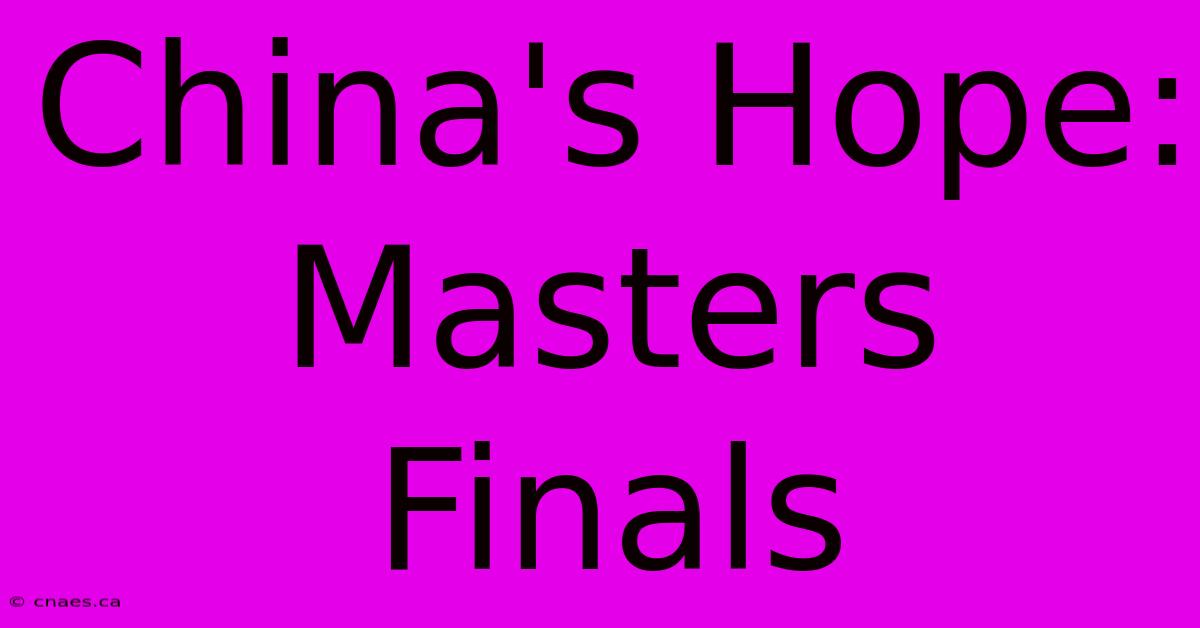 China's Hope: Masters Finals