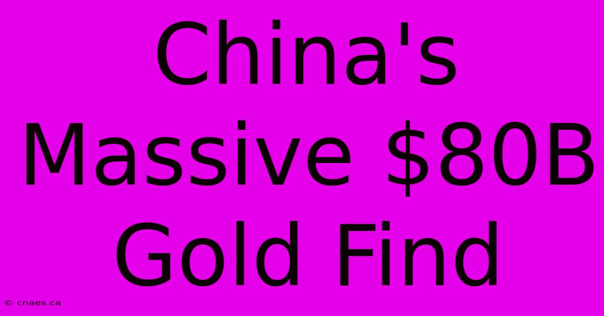 China's Massive $80B Gold Find