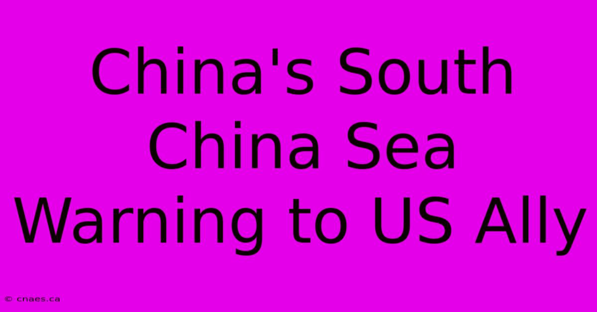 China's South China Sea Warning To US Ally