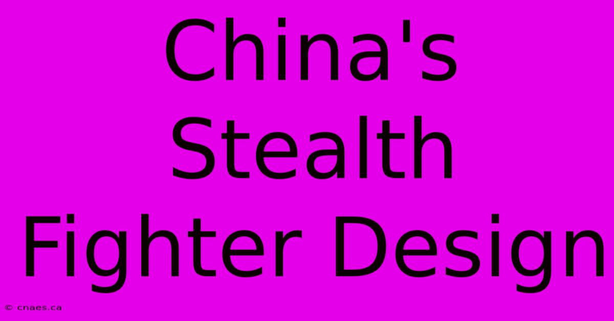 China's Stealth Fighter Design