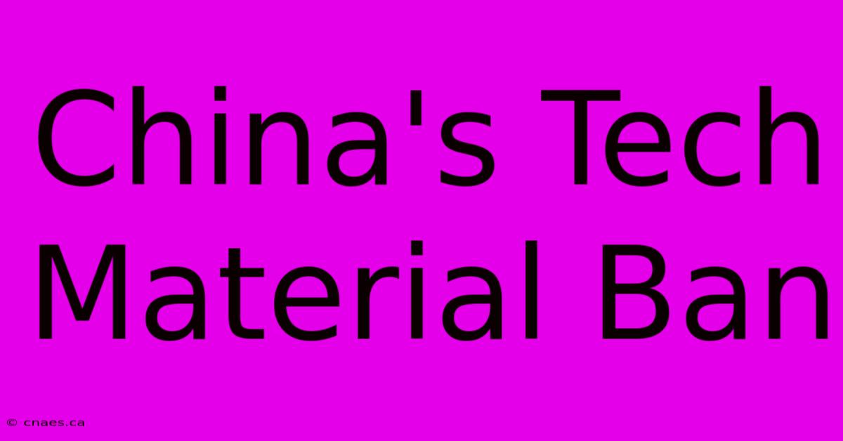 China's Tech Material Ban