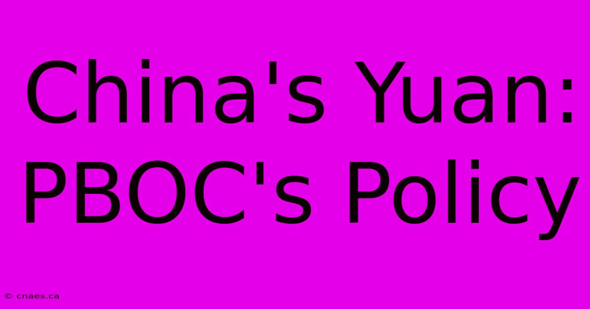 China's Yuan: PBOC's Policy