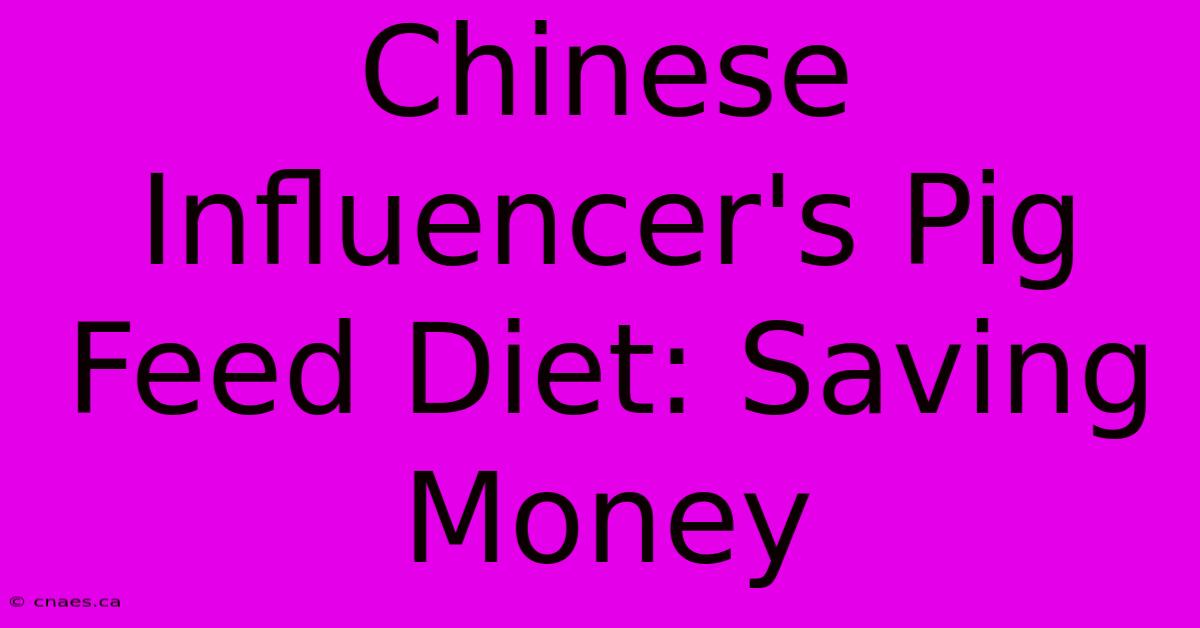 Chinese Influencer's Pig Feed Diet: Saving Money