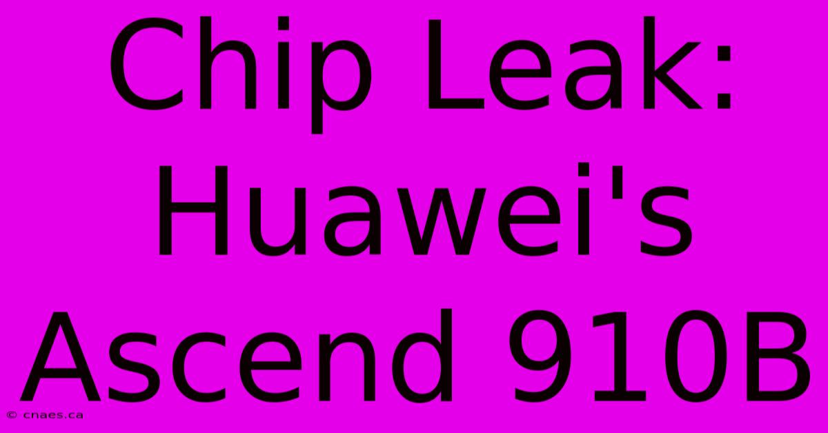 Chip Leak: Huawei's Ascend 910B