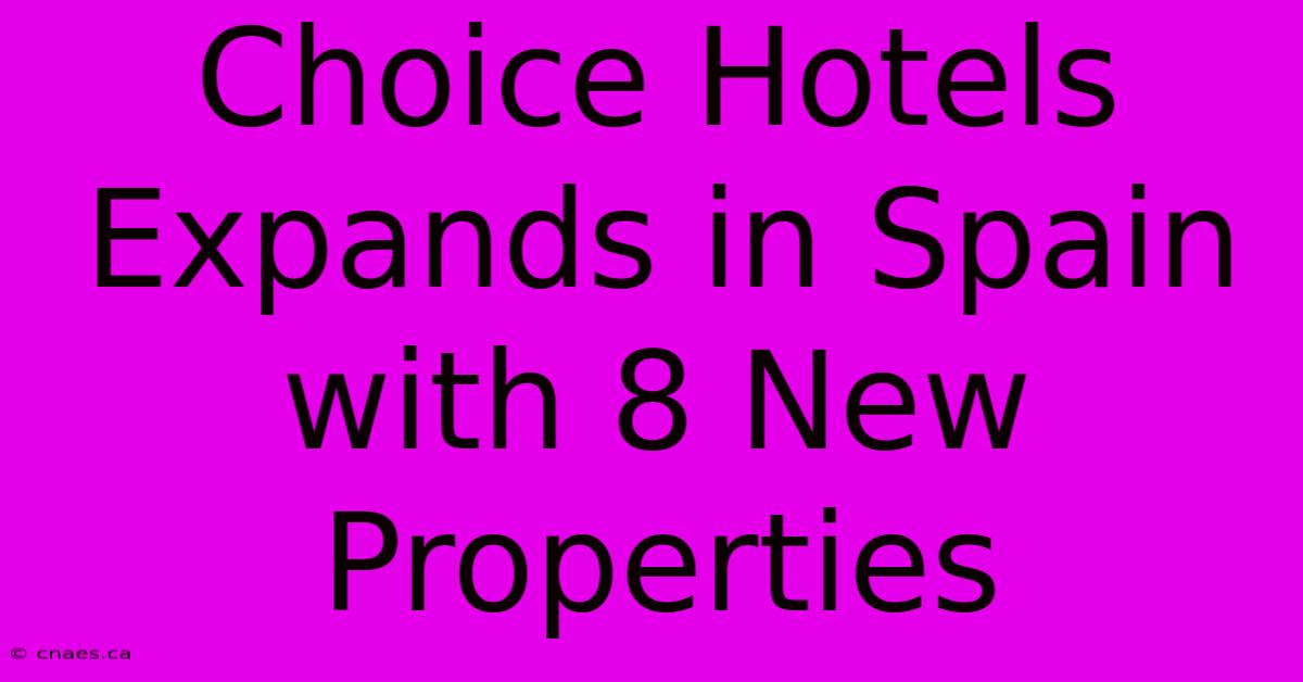 Choice Hotels Expands In Spain With 8 New Properties