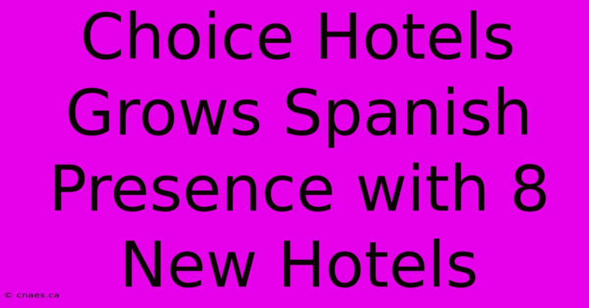 Choice Hotels Grows Spanish Presence With 8 New Hotels